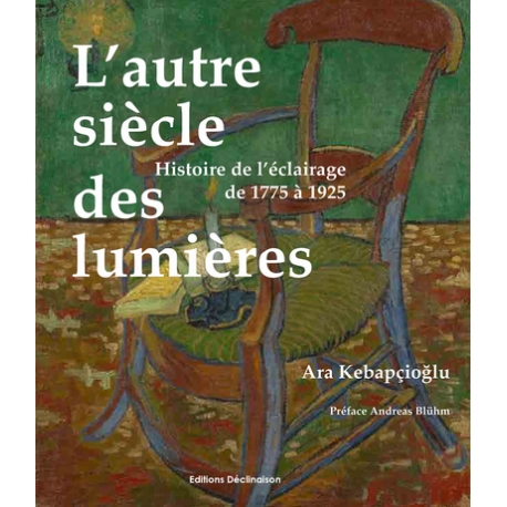 L'autre siècle des lumières - Histoire de l'éclairage de 1775 à 1925